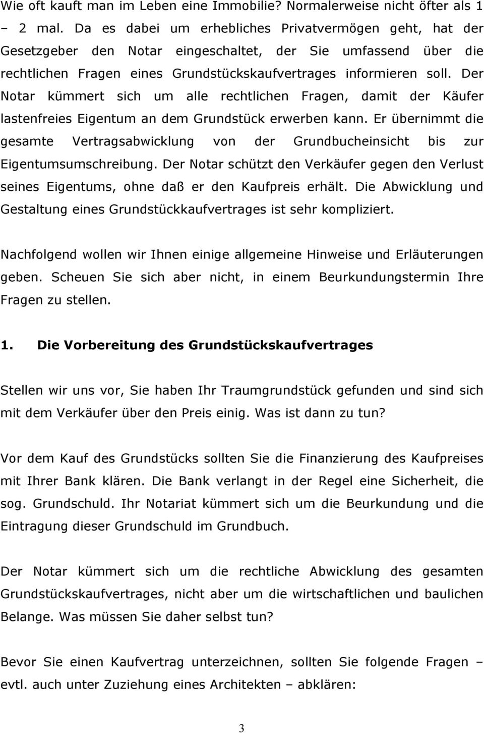 Der Notar kümmert sich um alle rechtlichen Fragen, damit der Käufer lastenfreies Eigentum an dem Grundstück erwerben kann.