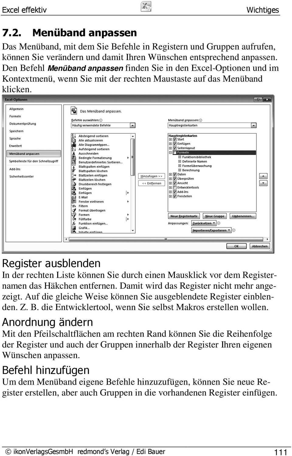 Register ausblenden In der rechten Liste können Sie durch einen Mausklick vor dem Registernamen das Häkchen entfernen. Damit wird das Register nicht mehr angezeigt.