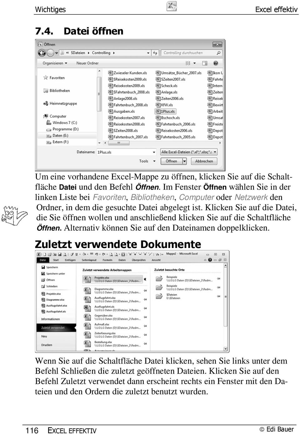 Klicken Sie auf die Datei, die Sie öffnen wollen und anschließend klicken Sie auf die Schaltfläche Öffnen. Alternativ können Sie auf den Dateinamen doppelklicken.