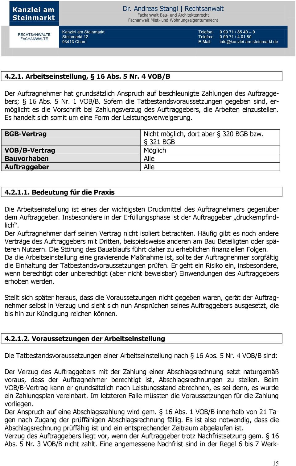 Es handelt sich somit um eine Form der Leistungsverweigerung. BGB-Vertrag VOB/B-Vertrag Bauvorhaben Auftraggeber Nicht möglich, dort aber 320 BGB bzw. 321 