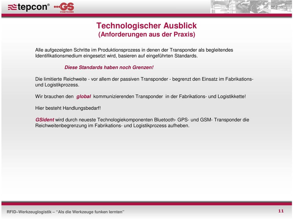 Die limitierte Reichweite - vor allem der passiven Transponder - begrenzt den Einsatz im Fabrikationsund Logistikprozess.