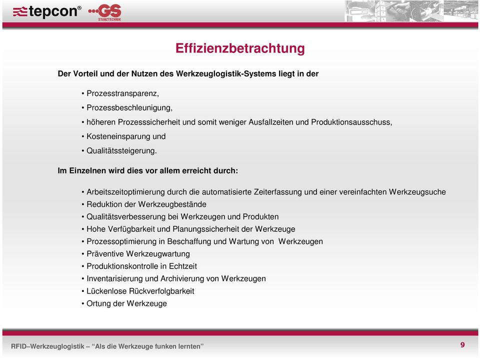 Im Einzelnen wird dies vor allem erreicht durch: Arbeitszeitoptimierung durch die automatisierte Zeiterfassung und einer vereinfachten Werkzeugsuche Reduktion der Werkzeugbestände