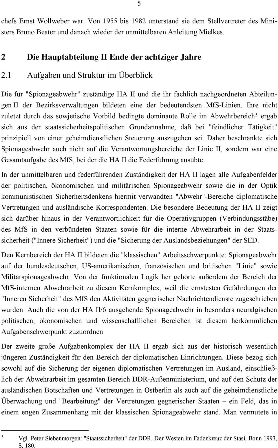 1 Aufgaben und Struktur im Überblick Die für "Spionageabwehr" zuständige HA II und die ihr fachlich nachgeordneten Abteilungen II der Bezirksverwaltungen bildeten eine der bedeutendsten MfS-Linien.