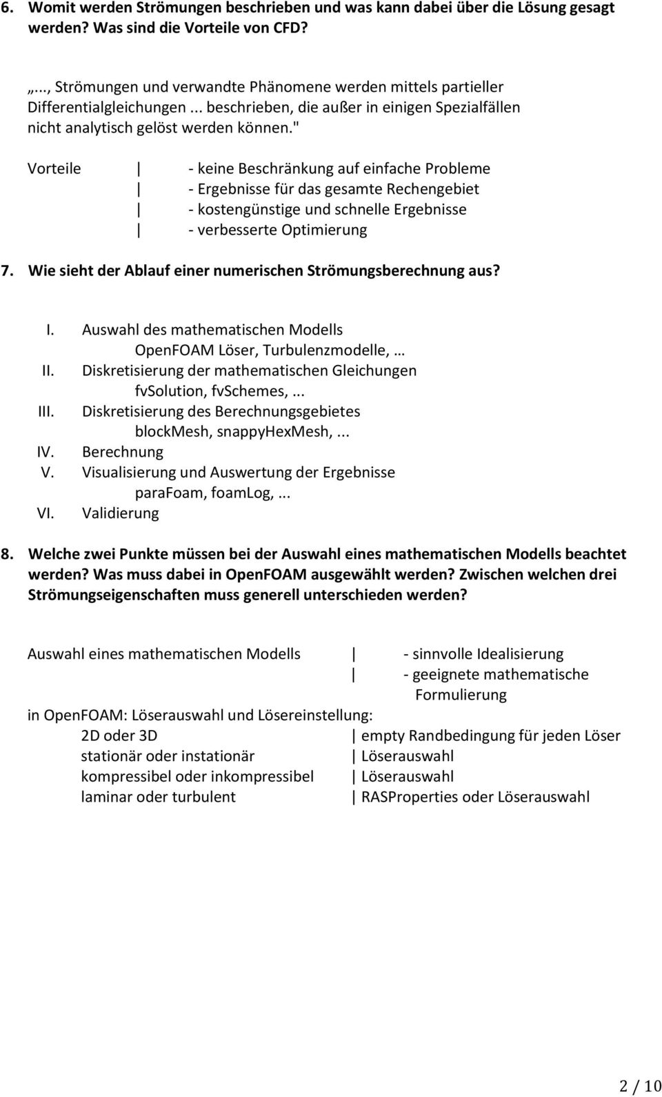 " Vorteile - keine Beschränkung auf einfache Probleme - Ergebnisse für das gesamte Rechengebiet - kostengünstige und schnelle Ergebnisse - verbesserte Optimierung 7.