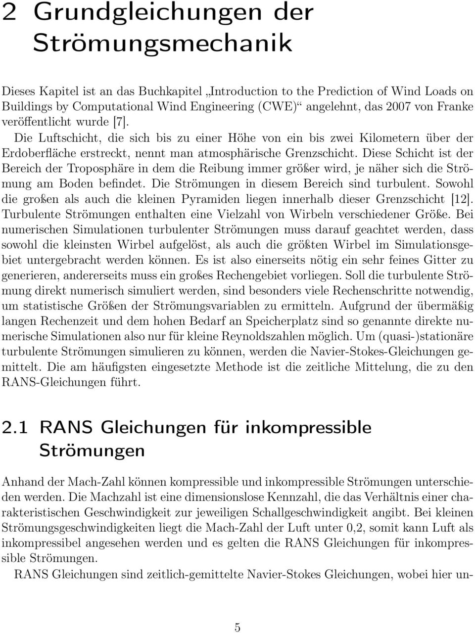 Diese Schicht ist der Bereich der Troposphäre in dem die Reibung immer größer wird, je näher sich die Strömung am Boden befindet. Die Strömungen in diesem Bereich sind turbulent.