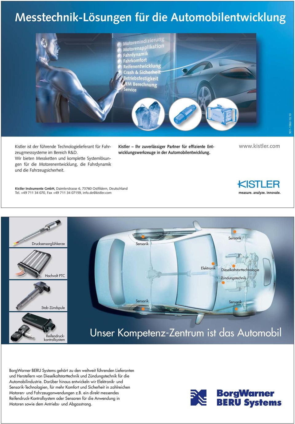 Kistler Ihr zuverlässiger Partner für effiziente Entwicklungswerkzeuge in der Automobilentwicklung. www.kistler.com Kistler Instrumente GmbH, Daimlerstrasse 6, 73760 Ostfildern, Deutschland Tel.