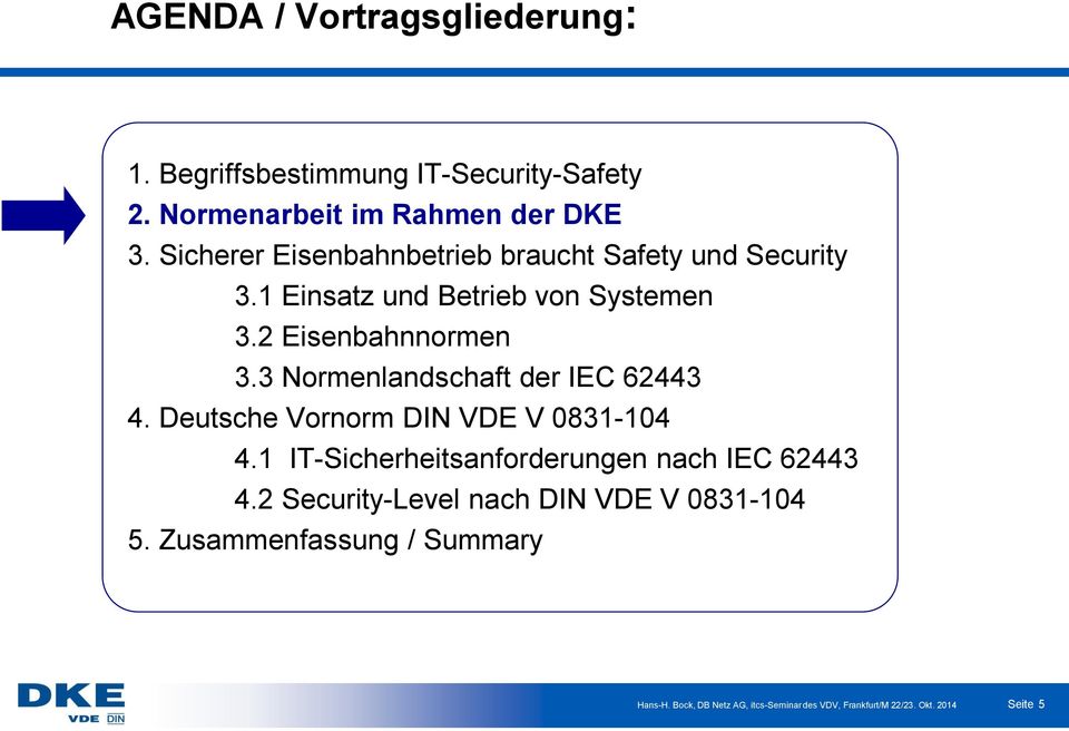 3 Normenlandschaft der IEC 62443 4. Deutsche Vornorm DIN VDE V 0831-104 4.1 IT-Sicherheitsanforderungen nach IEC 62443 4.
