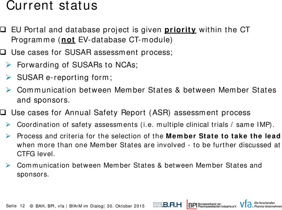Use cases for Annual Safety Report (ASR) assessment process Coordination of safety assessments (i.e. multiple clinical trials / same IMP).