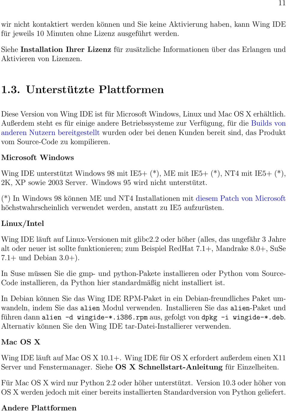 Unterstützte Plattformen Diese Version von Wing IDE ist für Microsoft Windows, Linux und Mac OS X erhältlich.