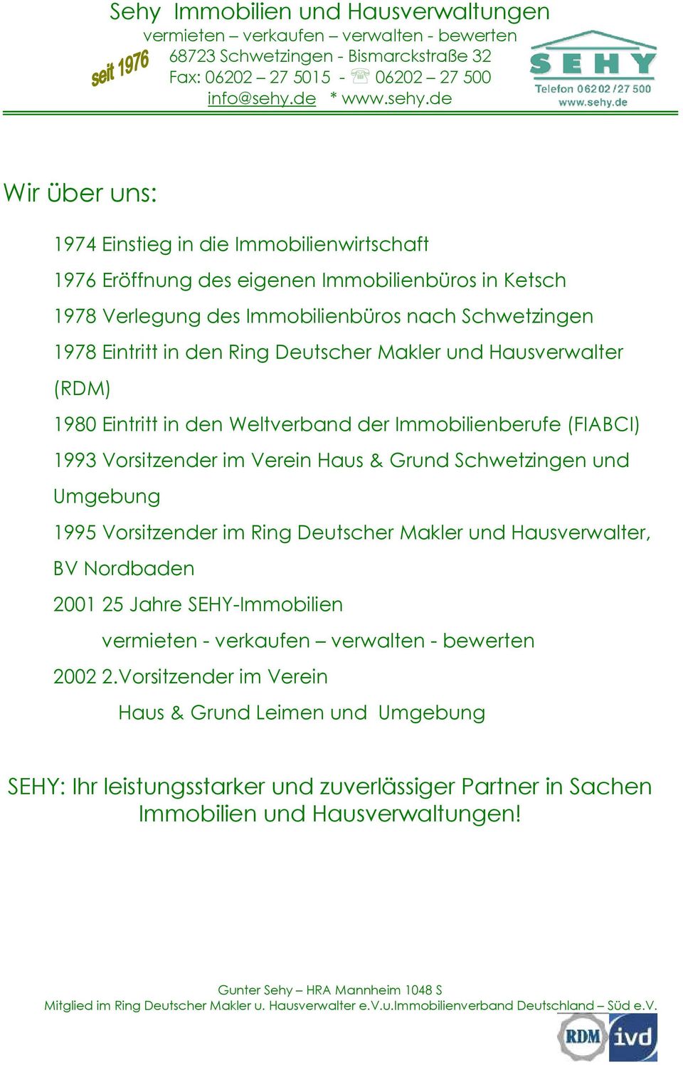 Schwetzingen und Umgebung 1995 Vorsitzender im Ring Deutscher Makler und Hausverwalter, BV Nordbaden 2001 25 Jahre SEHY-Immobilien vermieten - verkaufen verwalten -