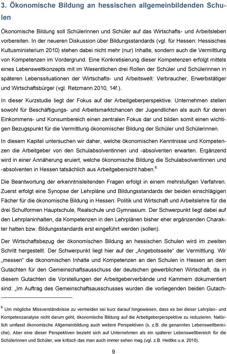 für Hessen: Hessisches Kultusministerium 2010) stehen dabei nicht mehr (nur) Inhalte, sondern auch die Vermittlung von Kompetenzen im Vordergrund.