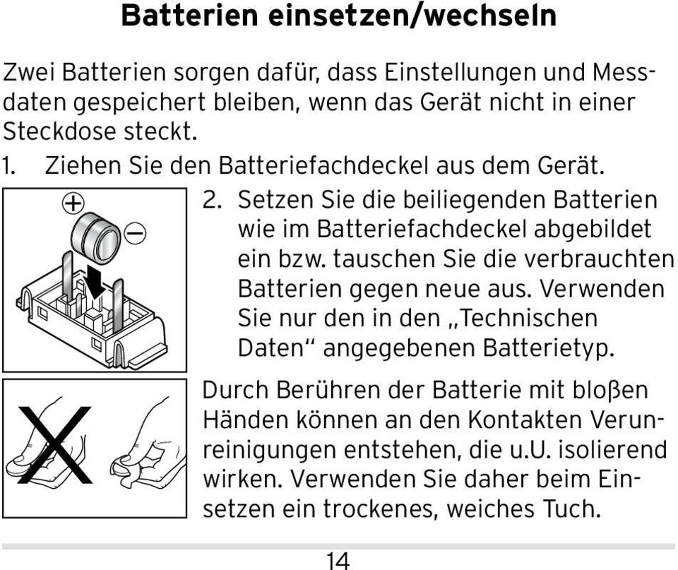 tauschen Sie die verbrauch ten Batterien gegen neue aus. Verwenden Sie nur den in den Technischen Daten angegebenen Batterietyp.
