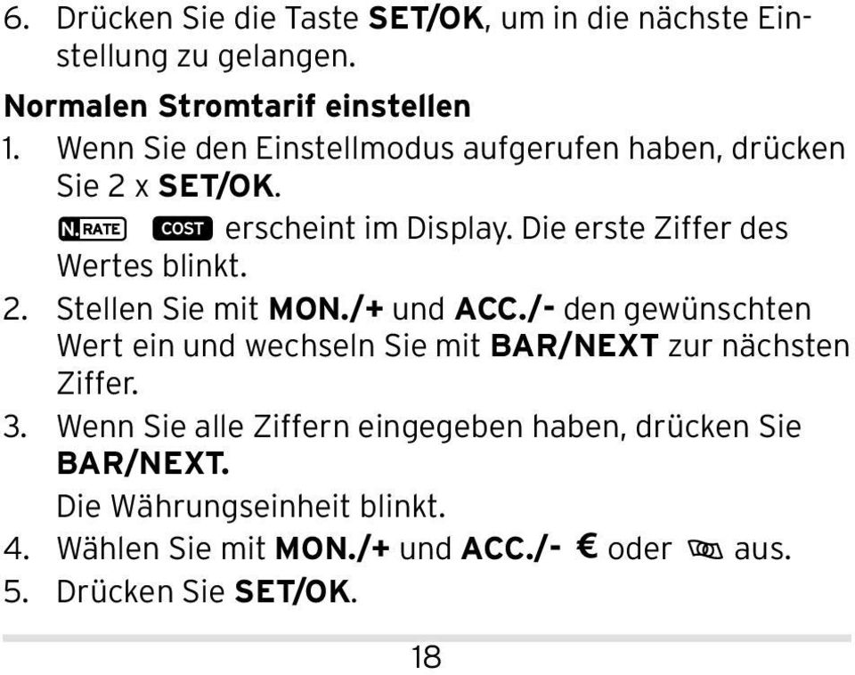 /+ und ACC./- den gewünschten Wert ein und wechseln Sie mit BAR/NEXT zur nächsten Ziffer. 3.