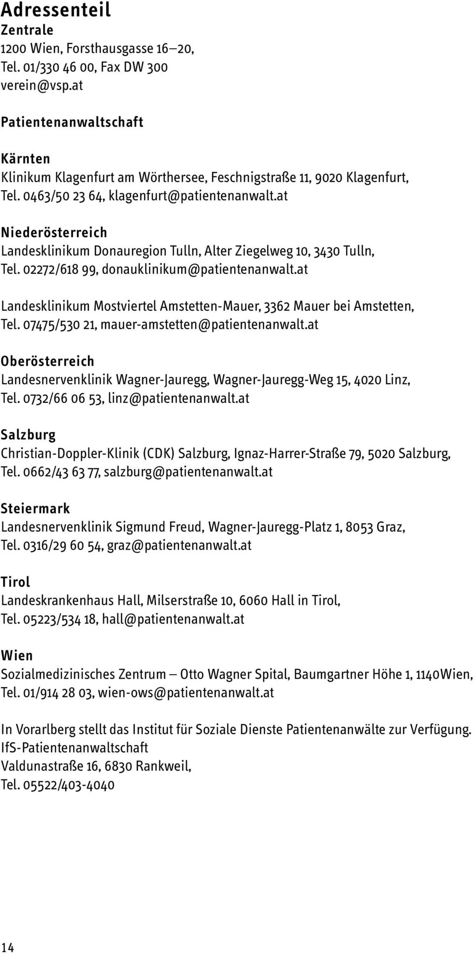 at Niederösterreich Landesklinikum Donauregion Tulln, Alter Ziegelweg 10, 3430 Tulln, Tel. 02272/618 99, donauklinikum@patientenanwalt.