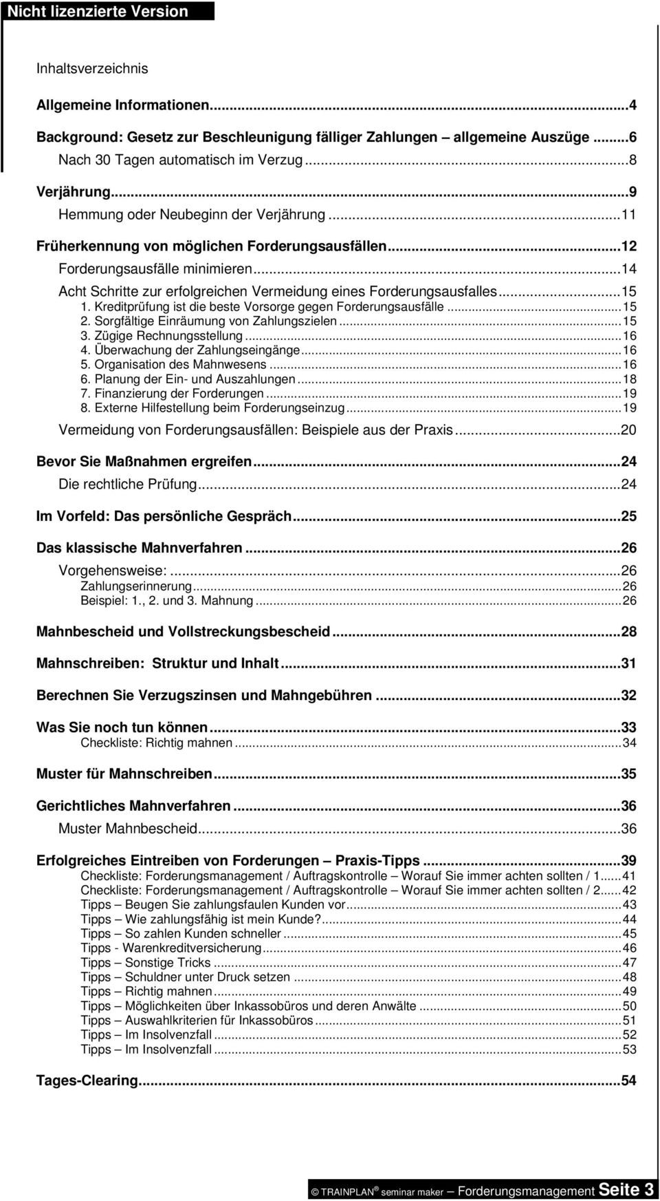 ..14 Acht Schritte zur erfolgreichen Vermeidung eines Forderungsausfalles...15 1. Kreditprüfung ist die beste Vorsorge gegen Forderungsausfälle...15 2. Sorgfältige Einräumung von Zahlungszielen...15 3.