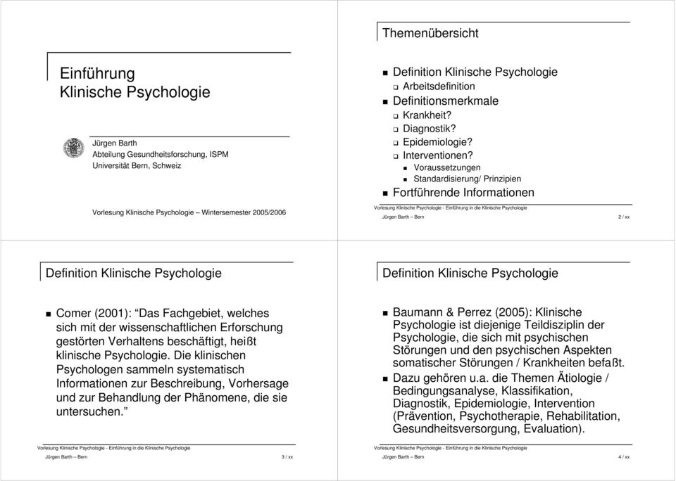 Voraussetzungen Standardisierung/ Prinzipien Fortführende Informationen 2 / xx Definition Klinische Psychologie Definition Klinische Psychologie Comer (2001): Das Fachgebiet, welches sich mit der
