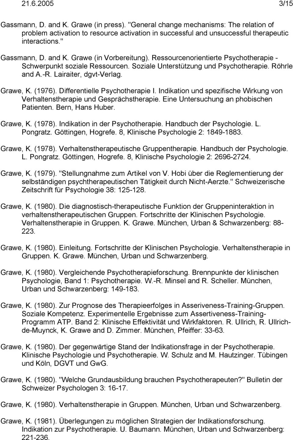 Grawe, K. (1976). Differentielle Psychotherapie I. Indikation und spezifische Wirkung von Verhaltenstherapie und Gesprächstherapie. Eine Untersuchung an phobischen Patienten. Bern, Hans Huber.