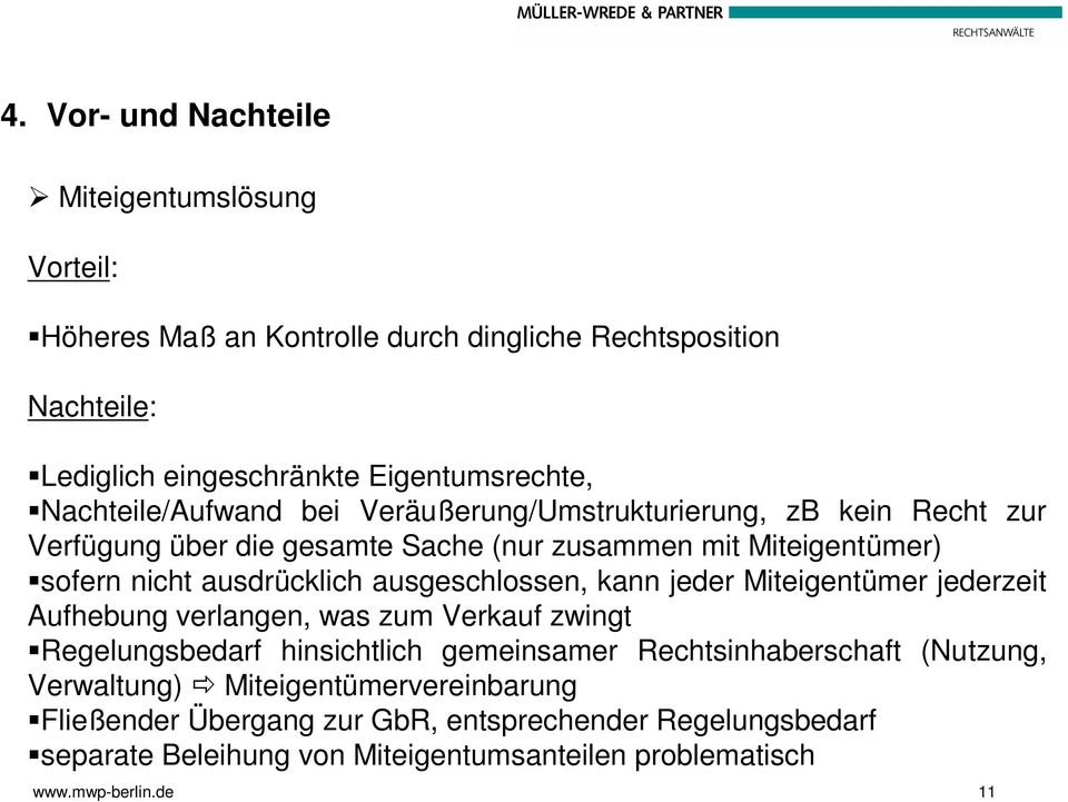 ausgeschlossen, kann jeder Miteigentümer jederzeit Aufhebung verlangen, was zum Verkauf zwingt Regelungsbedarf hinsichtlich gemeinsamer Rechtsinhaberschaft (Nutzung,