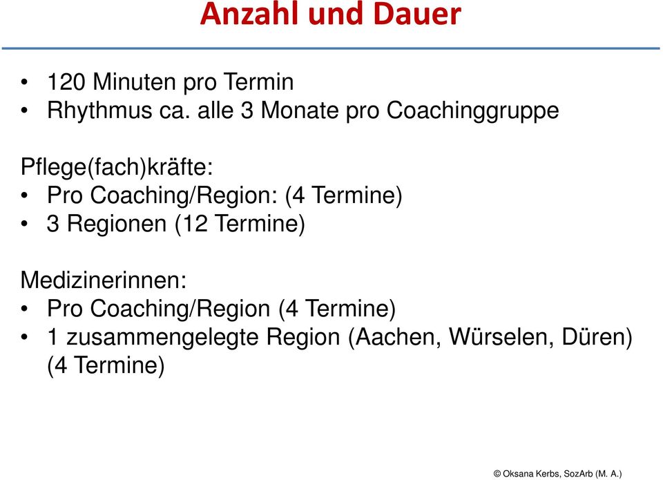 Coaching/Region: (4 Termine) 3 Regionen (12 Termine) Medizinerinnen: