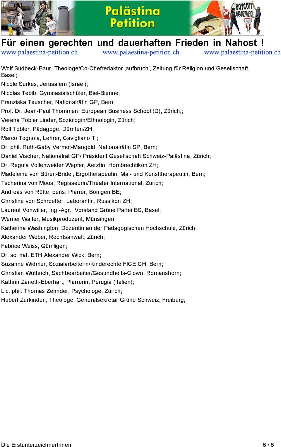 Jean-Paul Thommen, European Business School (D), Zürich,; Verena Tobler Linder, Soziologin/Ethnologin, Zürich; Rolf Tobler, Pädagoge, Dürnten/ZH; Marco Tognola, Lehrer, Cavigliano TI; Dr. phil.