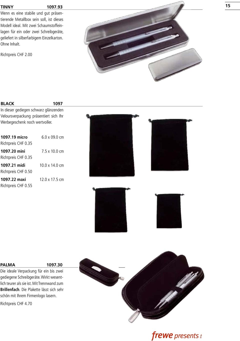 00 BLACK 1097 In dieser gediegen schwarz glänzenden Veloursverpackung präsentiert sich Ihr Werbegeschenk noch wertvoller. 1097.19 micro 6.0 x 09.0 cm Richtpreis CHF 0.35 1097.20 mini 7.5 x 10.