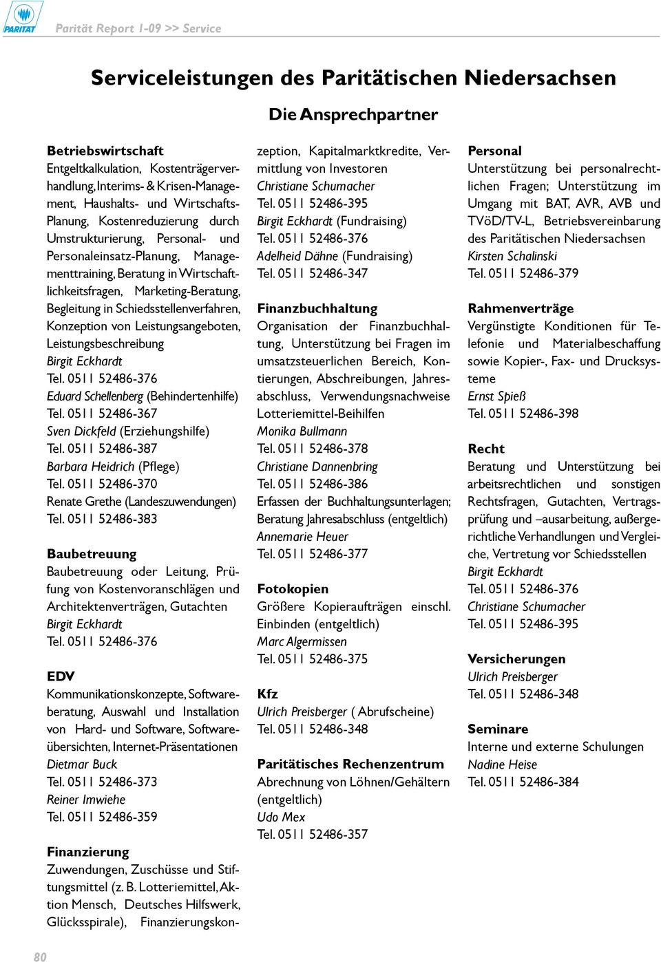 Schiedsstellenverfahren, Konzeption von Leistungsangeboten, Leistungsbeschreibung Eduard Schellenberg (Behindertenhilfe) Tel. 0511 52486-367 Sven Dickfeld (Erziehungshilfe) Tel.