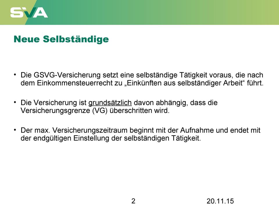 Die Versicherung ist grundsätzlich davon abhängig, dass die Versicherungsgrenze (VG) überschritten