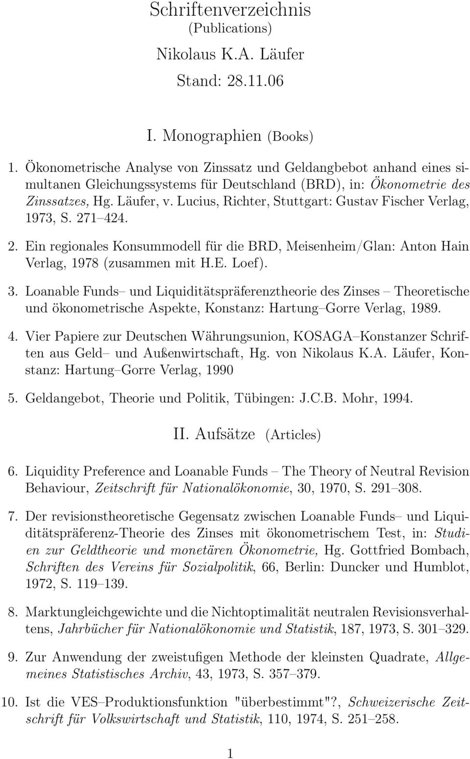 Lucius, Richter, Stuttgart: Gustav Fischer Verlag, 1973, S. 271 424. 2. Ein regionales Konsummodell für die BRD, Meisenheim/Glan: Anton Hain Verlag, 1978 (zusammen mit H.E. Loef). 3.