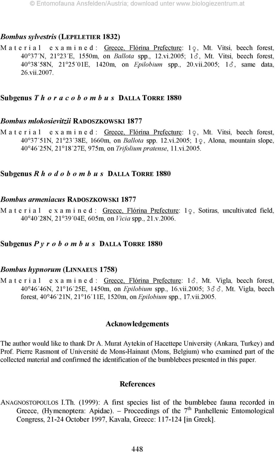Subgenus T horacobombus DALLA TORRE 1880 Bombus mlokosievitzii RADOSZKOWSKI 1877 Material examined: Greece, Flórina Prefecture: 1, Mt. Vitsi, beech forest, 40 37 51N, 21 23 38E, 1660m, on Ballota spp.