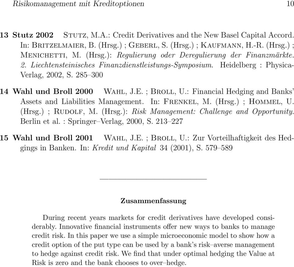 ; Broll, U.: Financial Hedging and Banks Assets and Liabilities Management. In: Frenkel, M. (Hrsg.) ; Hommel, U. (Hrsg.) ; Rudolf, M. (Hrsg.): Risk Management: Challenge and Opportunity. Berlin et al.