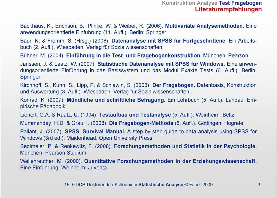 Einführung in die Test- und Fragebogenkonstruktion. München: Pearson. Janssen, J. & Laatz, W. (2007). Statistische Datenanalyse mit SPSS für Windows.
