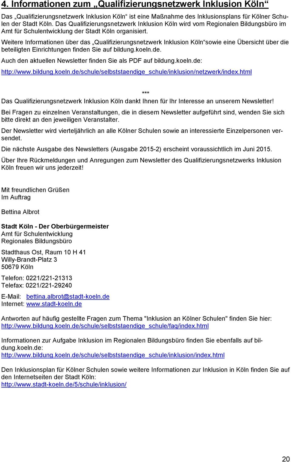 Weitere Informationen über das Qualifizierungsnetzwerk Inklusion Köln sowie eine Übersicht über die beteiligten Einrichtungen finden Sie auf bildung.koeln.de. Auch den aktuellen Newsletter finden Sie als PDF auf bildung.