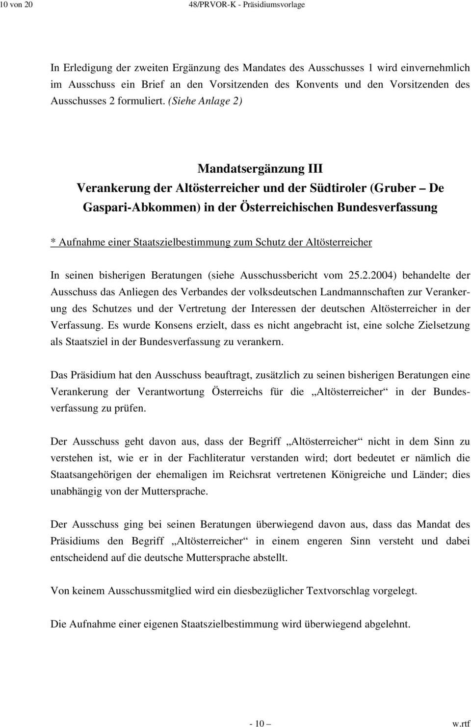 (Siehe Anlage 2) Mandatsergänzung III Verankerung der Altösterreicher und der Südtiroler (Gruber De Gaspari-Abkommen) in der Österreichischen Bundesverfassung * Aufnahme einer Staatszielbestimmung