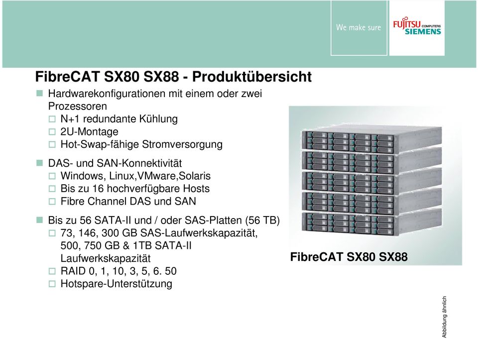 hochverfügbare Hosts Fibre Channel DAS und SAN Bis zu 56 SATA-II und / oder SAS-Platten (56 TB) 73, 146, 300 GB