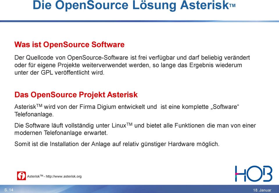 Das OpenSource Projekt Asterisk Asterisk TM wird von der Firma Digium entwickelt und ist eine komplette Software Telefonanlage.