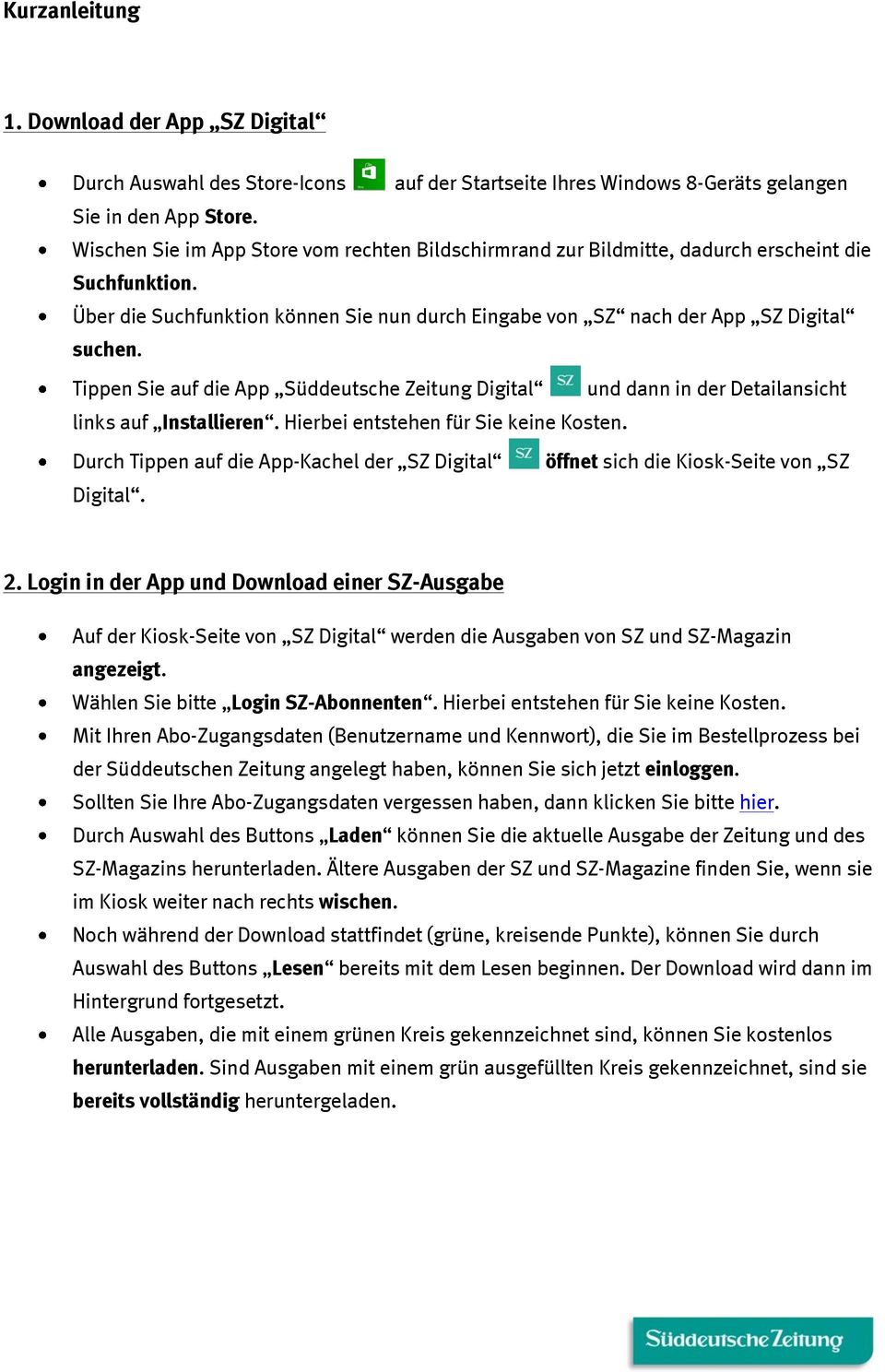 Tippen Sie auf die App Süddeutsche Zeitung Digital und dann in der Detailansicht links auf Installieren. Hierbei entstehen für Sie keine Kosten.