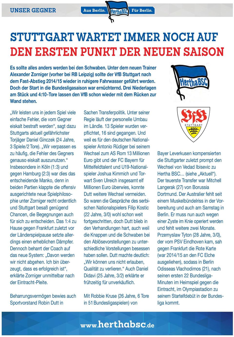 Doch der Start in die Bundesligasaison war ernüchternd. Drei Niederlagen am Stück und 4:10-Tore lassen den VfB schon wieder mit dem Rücken zur Wand stehen.