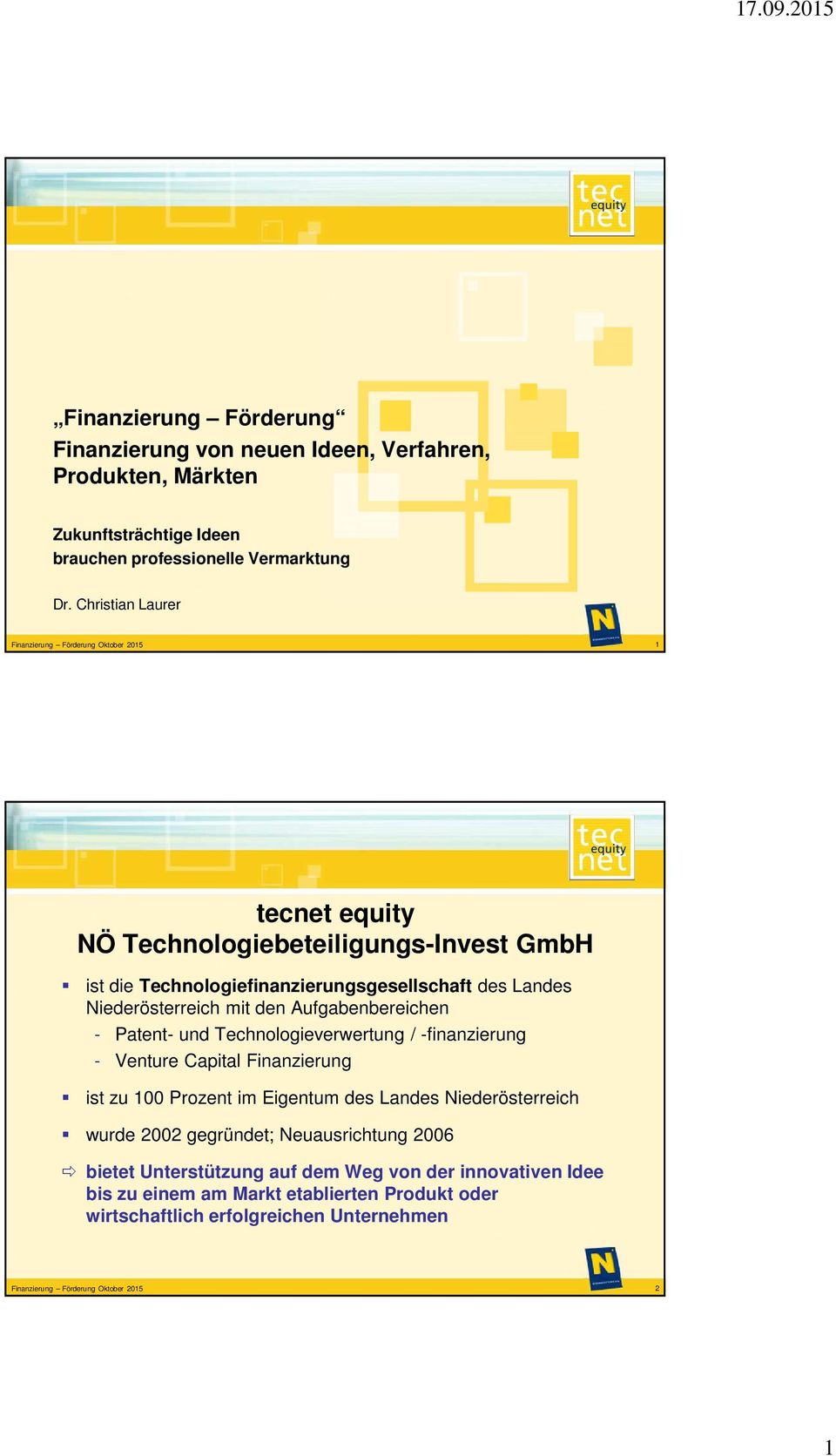 Aufgabenbereichen - Patent- und Technologieverwertung / -finanzierung - Finanzierung ist zu 100 Prozent im Eigentum des Landes Niederösterreich wurde 2002