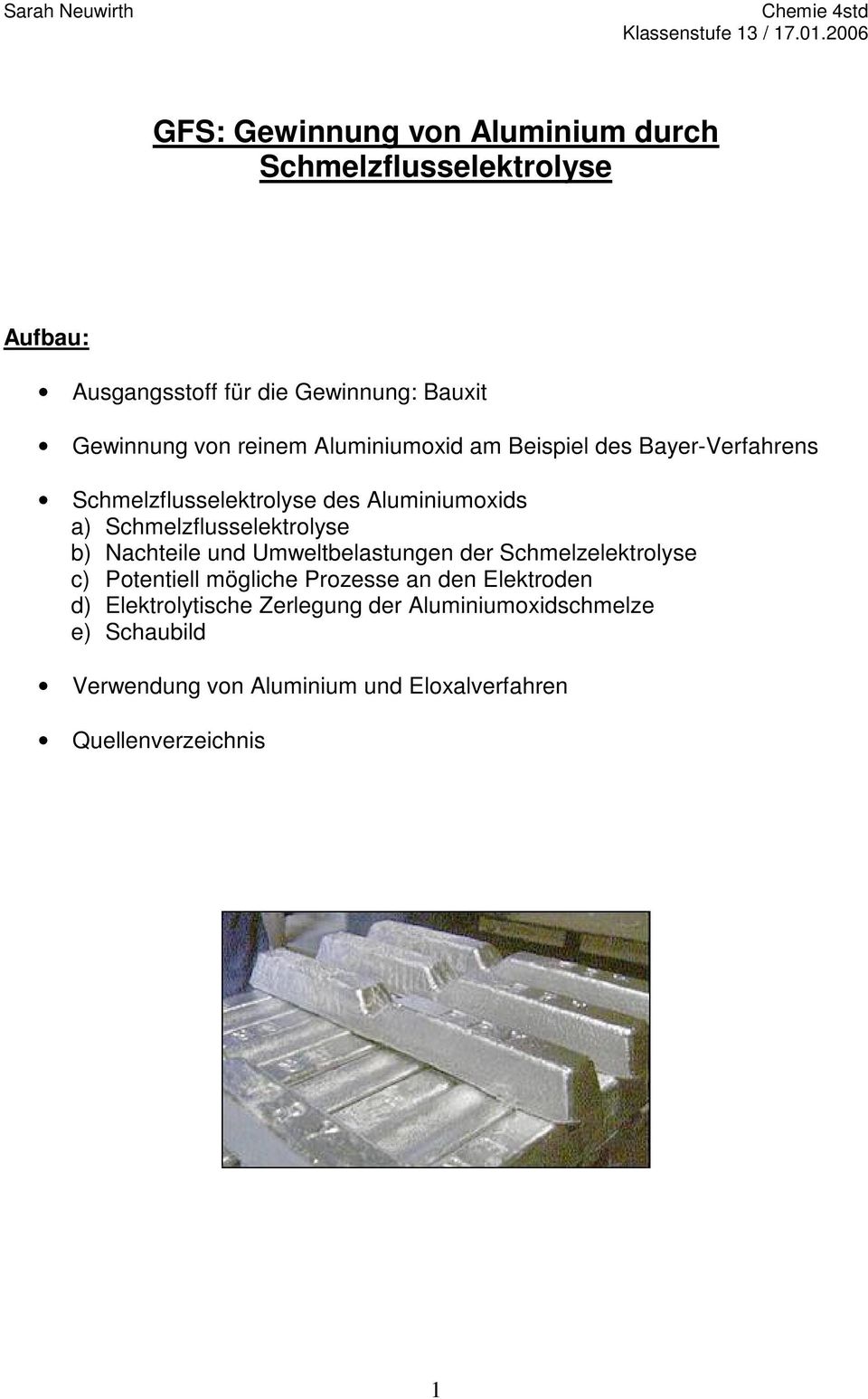 Aluminiumoxid am Beispiel des Bayer-Verfahrens Schmelzflusselektrolyse des Aluminiumoxids a) Schmelzflusselektrolyse b) Nachteile und