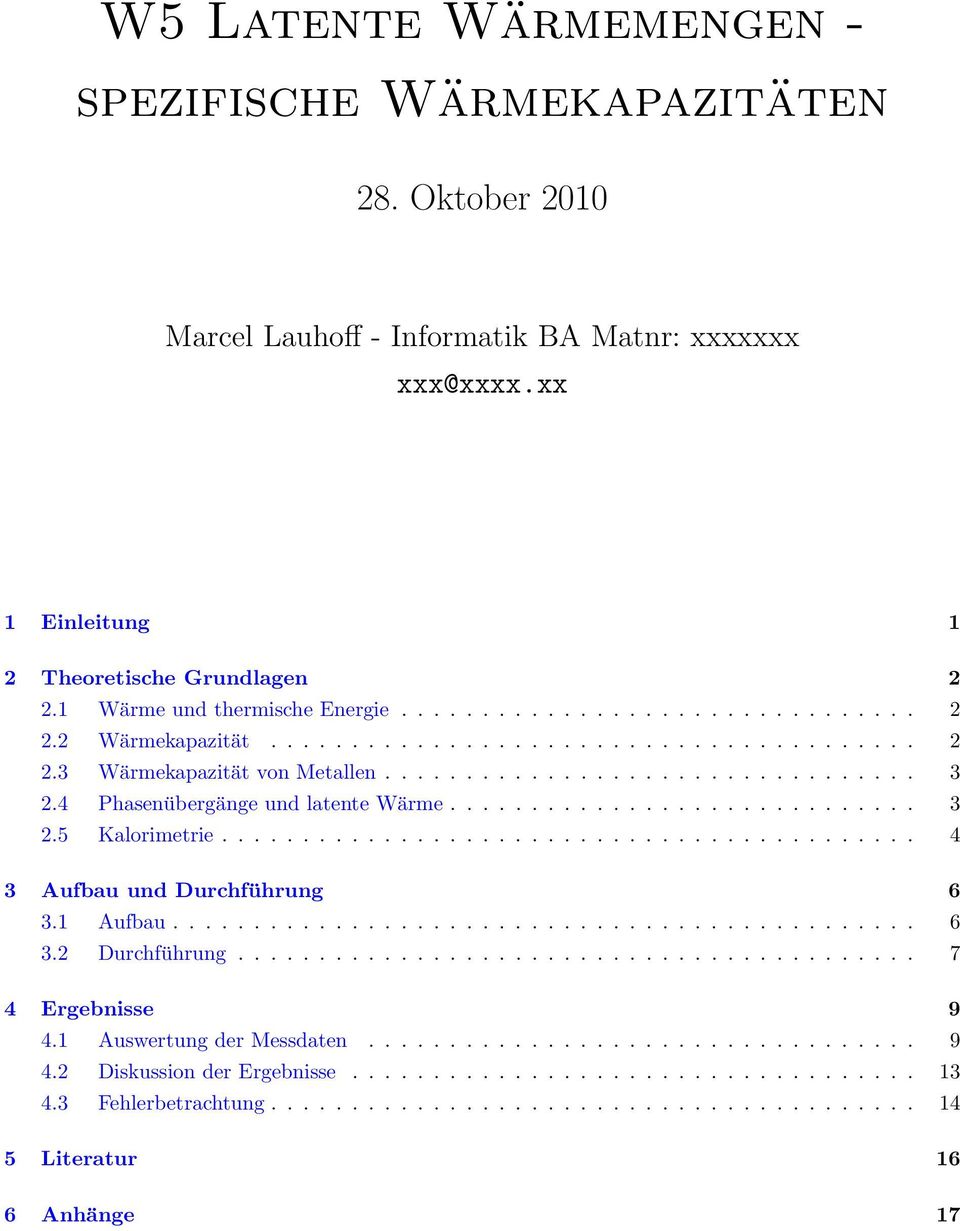 4 Phasenübergänge und latente Wärme............................. 3 2.5 Kalorimetrie........................................... 4 3 Aufbau und Durchführung 6 3.1 Aufbau.............................................. 6 3.2 Durchführung.