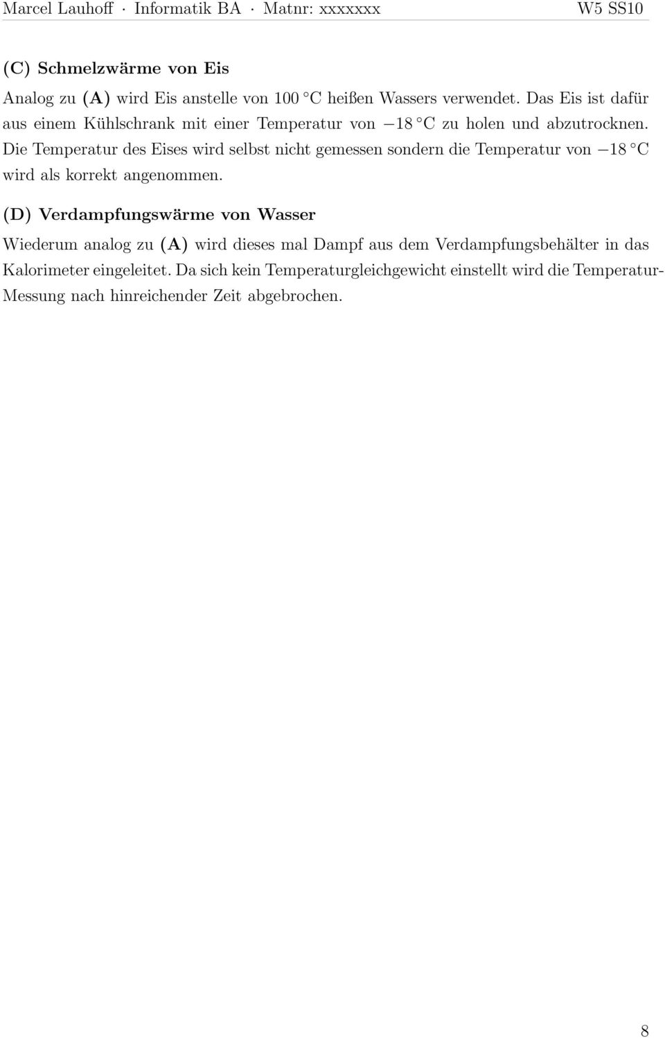 Die Temperatur des Eises wird selbst nicht gemessen sondern die Temperatur von 18 C wird als korrekt angenommen.