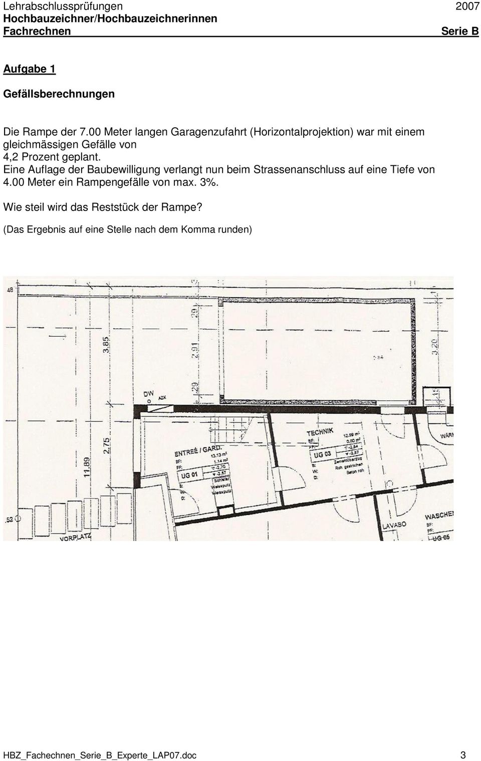 geplant. Eine Auflage der Baubewilligung verlangt nun beim Strassenanschluss auf eine Tiefe von 4.