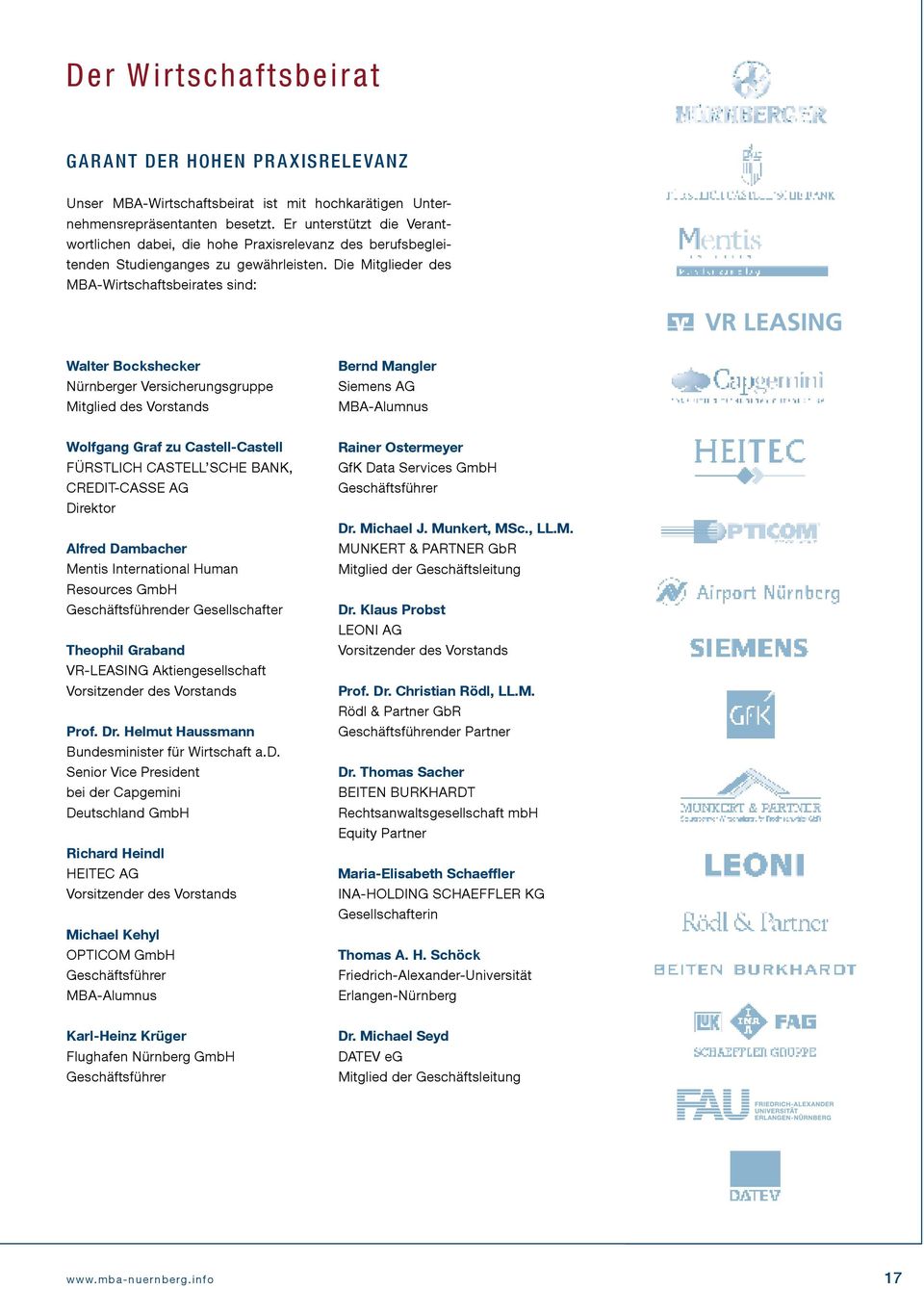 Die Mitglieder des MBA-Wirtschaftsbeirates sind: Walter Bockshecker Nürnberger Versicherungsgruppe Mitglied des Vorstands Bernd Mangler Siemens AG MBA-Alumnus Wolfgang Graf zu Castell-Castell