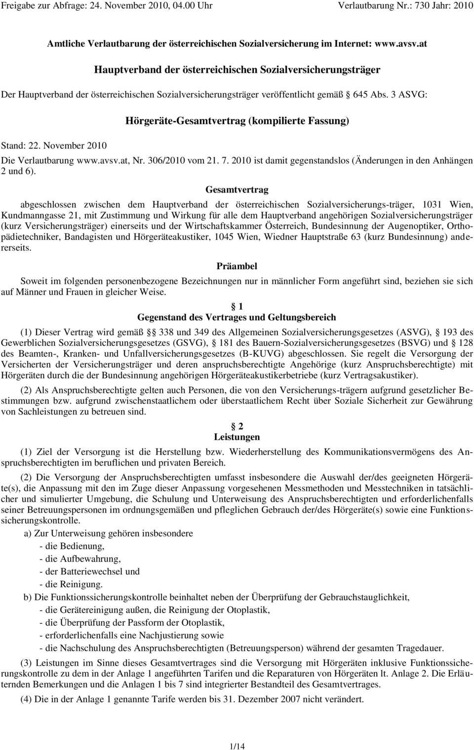 November 2010 Hörgeräte-Gesamtvertrag (kompilierte Fassung) Die Verlautbarung www.avsv.at, Nr. 306/2010 vom 21. 7. 2010 ist damit gegenstandslos (Änderungen in den Anhängen 2 und 6).
