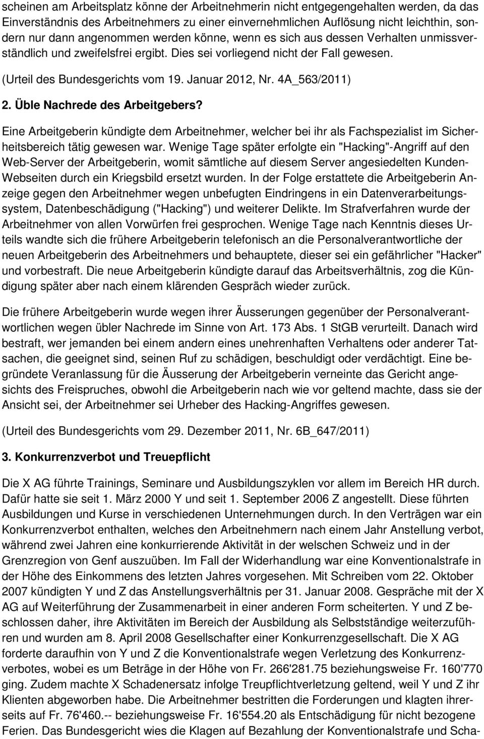 4A_563/2011) 2. Üble Nachrede des Arbeitgebers? Eine Arbeitgeberin kündigte dem Arbeitnehmer, welcher bei ihr als Fachspezialist im Sicherheitsbereich tätig gewesen war.