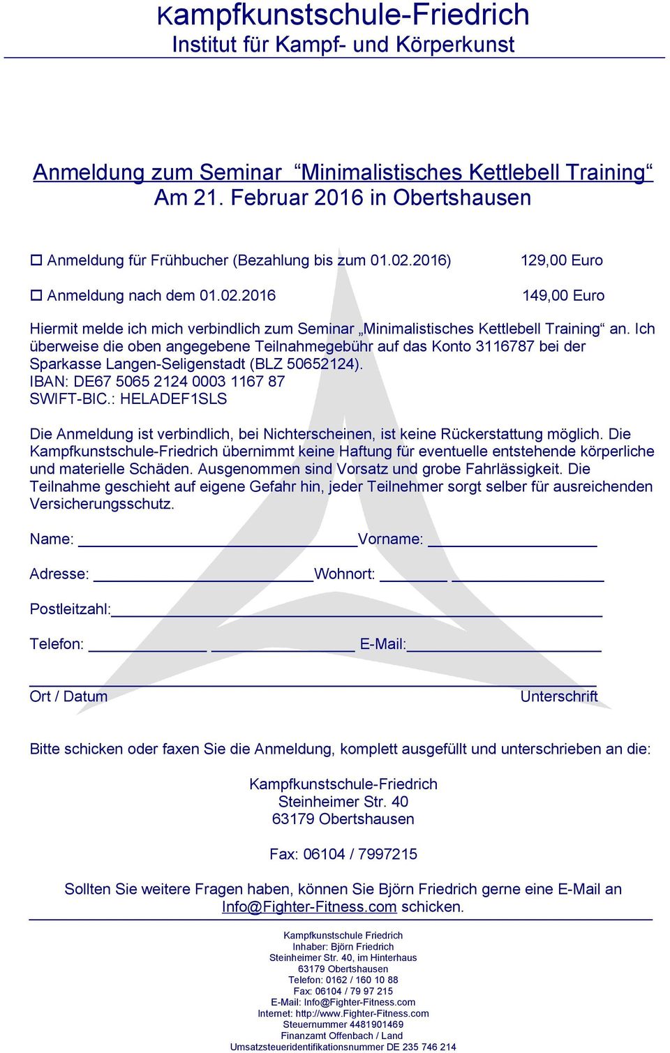 Ich überweise die oben angegebene Teilnahmegebühr auf das Konto 3116787 bei der Sparkasse Langen-Seligenstadt (BLZ 50652124). IBAN: DE67 5065 2124 0003 1167 87 SWIFT-BIC.