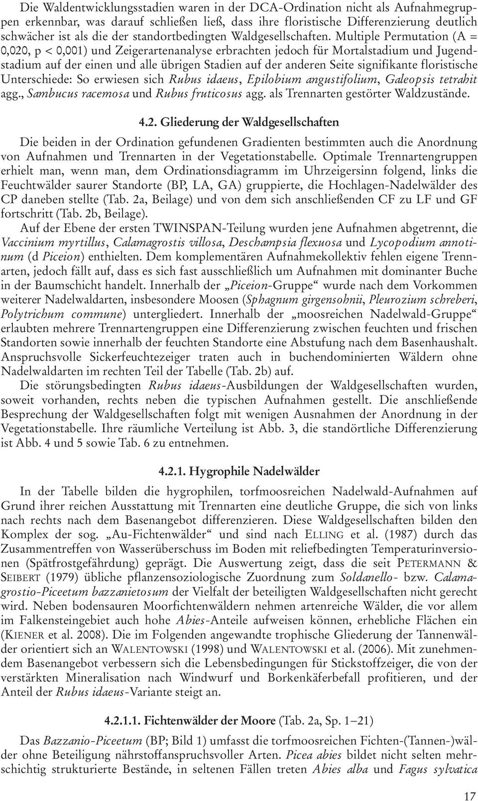 Multiple Permutation (A = 0,020, p < 0,001) und Zeigerartenanalyse erbrachten jedoch für Mortalstadium und Jugendstadium auf der einen und alle übrigen Stadien auf der anderen Seite signifikante