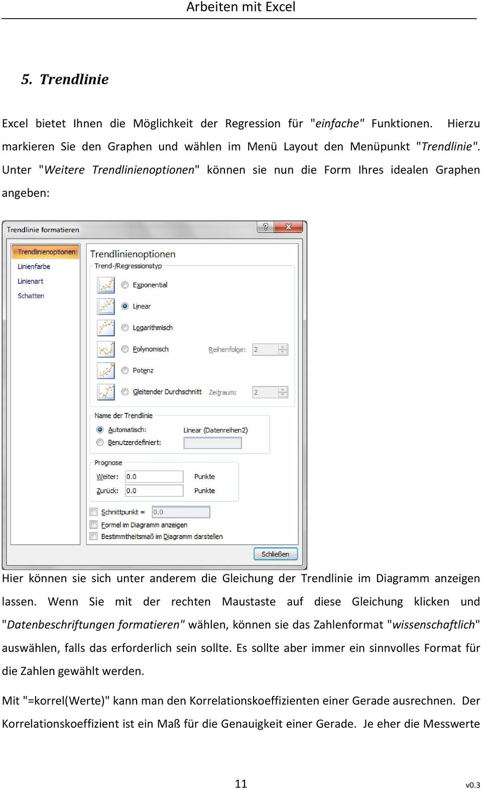 Wenn Sie mit der rechten Maustaste auf diese Gleichung klicken und "Datenbeschriftungen formatieren" wählen, können sie das Zahlenformat "wissenschaftlich" auswählen, falls das erforderlich sein