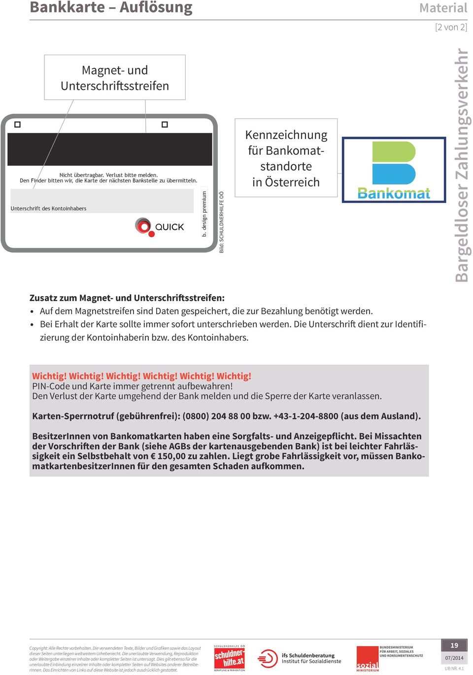 Unterschrift des Kontoinhabers Bild: SCHULDNERHILFE OÖ Kennzeichnung für Bankomatstandorte in Österreich Zusatz zum Magnet- und Unterschriftsstreifen: Auf dem Magnetstreifen sind Daten gespeichert,