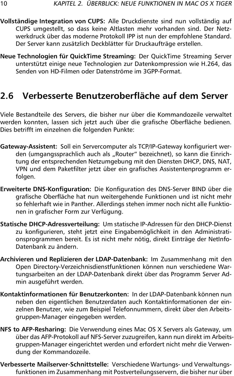 Neue Technologien für QuickTime Streaming: Der QuickTime Streaming Server unterstützt einige neue Technologien zur Datenkompression wie H.264, das Senden von HD-Filmen oder Datenströme im 3GPP-Format.